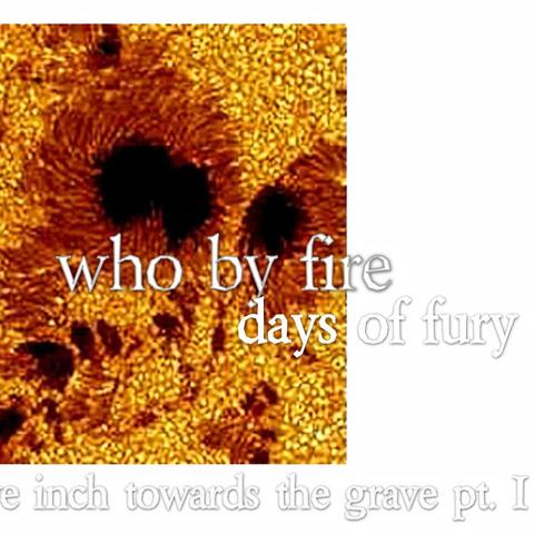 As We Inch Towards The Grave pt. I: Days of Fury