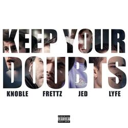 Keep Your Doubts (feat. Knoble, JED & Lyfe)