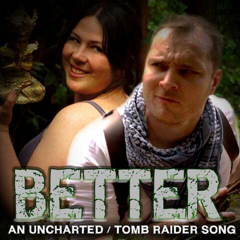 Better: An Uncharted / Tomb Raider Song