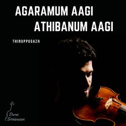 Agaramum Aagi Athibanum Aagi