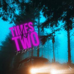 Times Two (feat. Dstny)