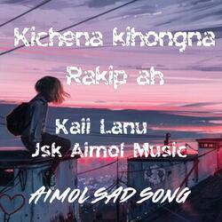 Kichena kihongna rakip ah || Aimol sad song