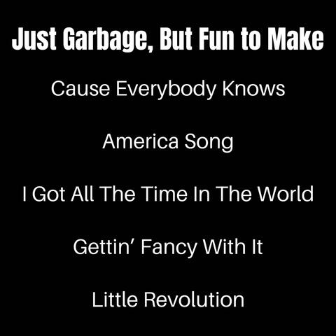 Just Garbage, But Fun to Make