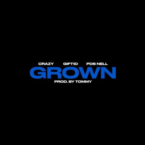 GROWN (feat. Gift1d & PDS NELL)
