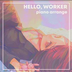 Hello, Worker (Piano Arrange)