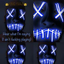 Hear what I'm saying (I ain't fucking playing)