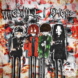 WHO WILL I SMOKE? (feat. VOMIT DASTARDLY, JVNEBVG & WARLRD)