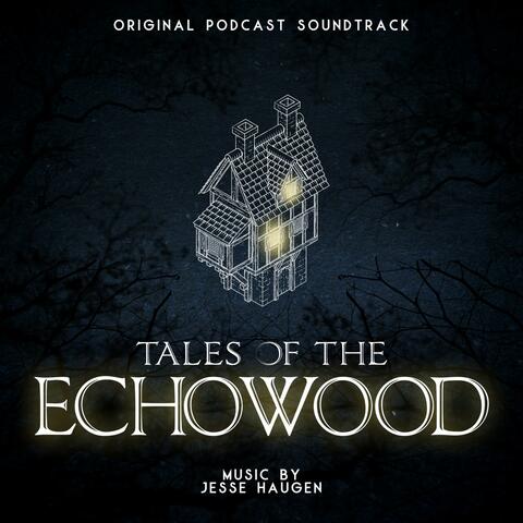 Tales of the Echowood (Original Podcast Soundtrack)