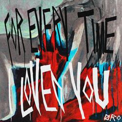 For Every Time I Loved You