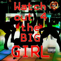 Watch out 4 the big girl