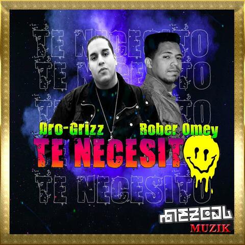 Te Necesito (feat. Dro-Grizz & Rober Omey)