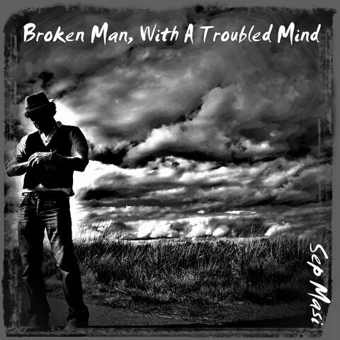 Broken Man, With A Troubled Mind