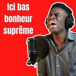 Ici bas bonheur suprême