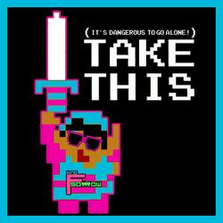 Take This (It's Dangerous to go alone)