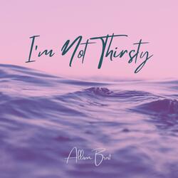 I'm Not Thirsty