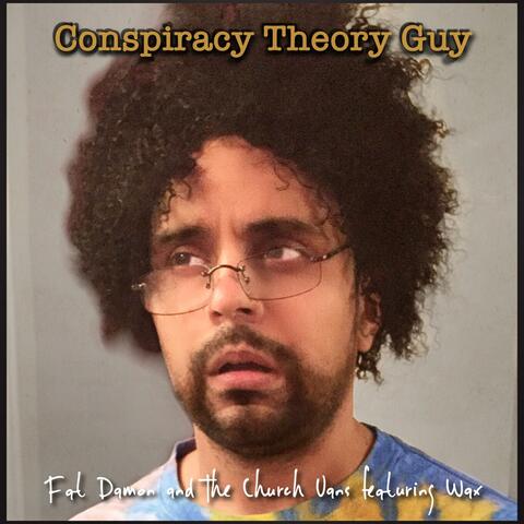 Conspiracy Theory Guy (feat. Wax)