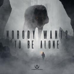 Nobody Wants To Be Alone