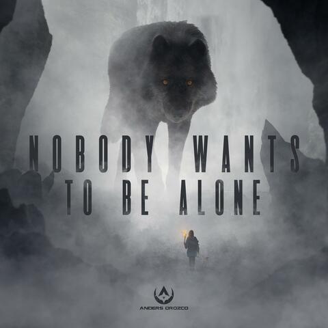 Nobody Wants To Be Alone