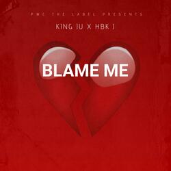 BLAME ME (feat. KING JU & HBK J)