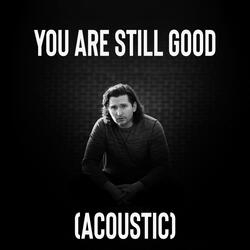 You Are Still Good