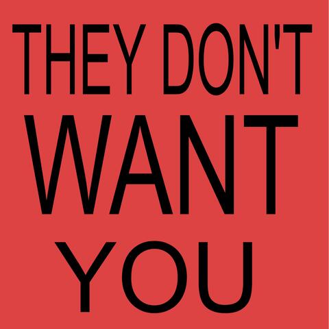 They Don't Want You