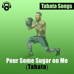 Pour Some Sugar on Me (Tabata)