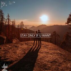 stay only if u want