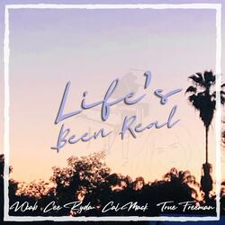 Life's Been Real (feat. Cee Ryda & True Freeman)