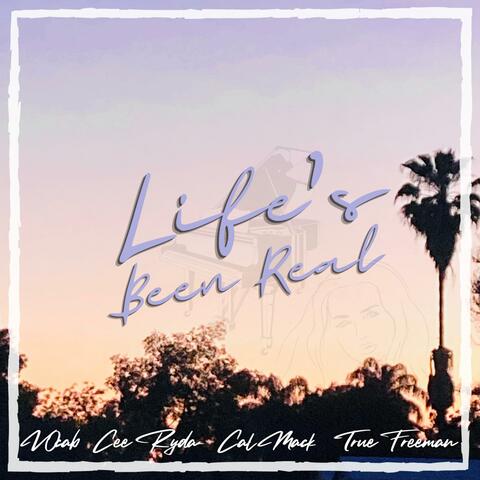 Life's Been Real (feat. Cee Ryda & True Freeman)