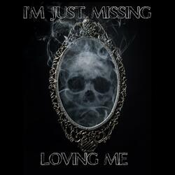 I'm Just Missing Loving Me