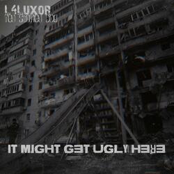 It Might Get Ugly Here (feat. L4Luxor)