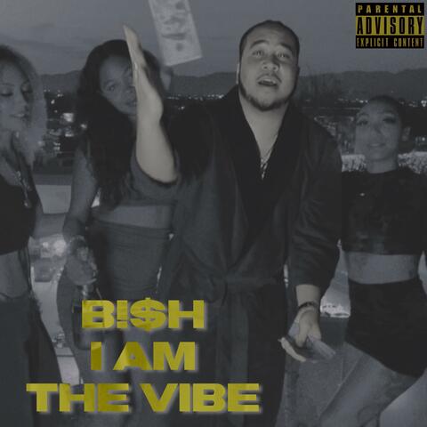 BI$h I AM THE VIBE, Vol. 1 (Mixtape)