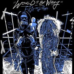 Would I be wrong (feat. Lil Poppa)