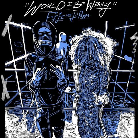 Would I be wrong (feat. Lil Poppa)