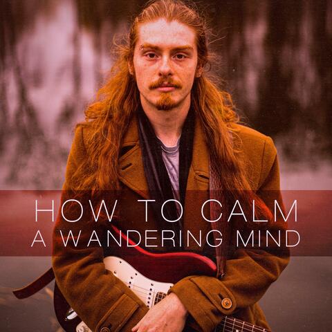 How to Calm a Wandering Mind