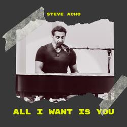 All I want is you