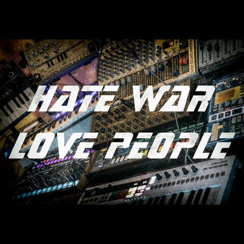 Hate War Love People