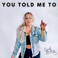 You Told Me To