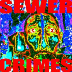 SEWER CRIMES 2 (feat. YUNG FERRARI, DIET DR. P & CRAIG THE FELLA)