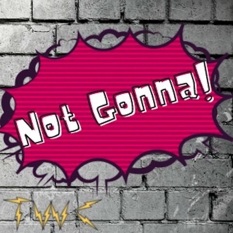 Not Gonna