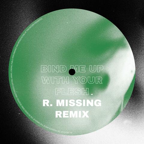 Bind Me Up With Your Flesh (feat. R. Missing) [R. Missing Remix]