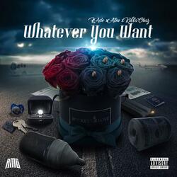 Whatever You Want (feat. ATM Yung Ep & Killa Chaz)