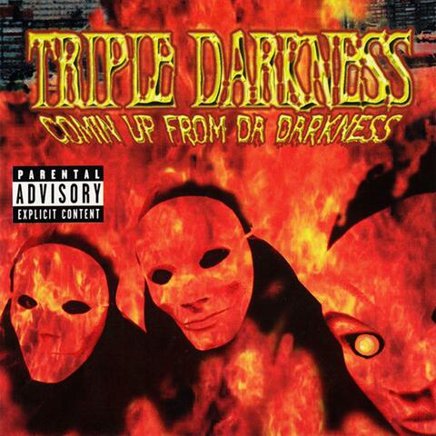Triple Darkness Comin Up From Da Darkness