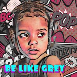 Be Like Grey