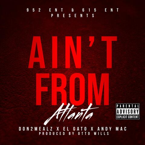 Ain't From Atlanta (feat. El Gato & Don 2 Millz)