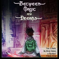 Between Magic and Dreams (feat. LA Bailey, Doc Blerdy Violinist & TINO BLACK)