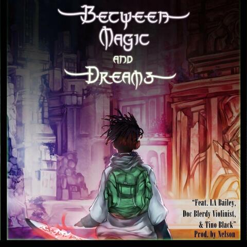 Between Magic and Dreams (feat. LA Bailey, Doc Blerdy Violinist & TINO BLACK)