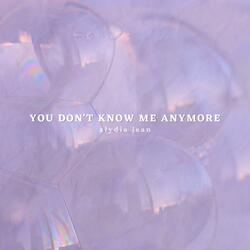 You Don't Know Me Anymore