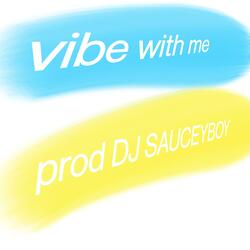 Vibe With Me (feat. DJ Sauceyboy)