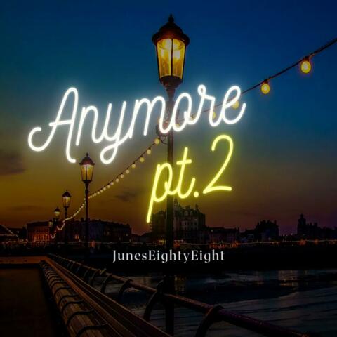 Anymore Pt. 2